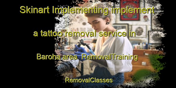 Skinart Implementing implement a tattoo removal service in Baroha area | RemovalTraining | RemovalClasses | SkinartTraining-Pakistan