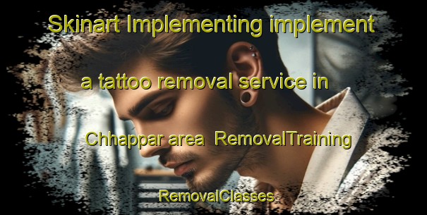 Skinart Implementing implement a tattoo removal service in Chhappar area | RemovalTraining | RemovalClasses | SkinartTraining-Pakistan