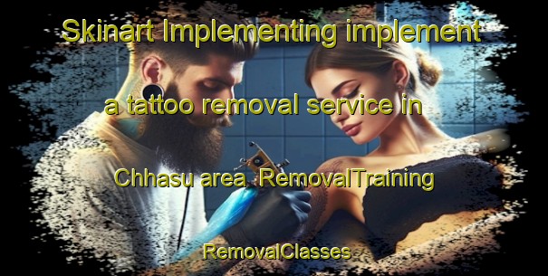 Skinart Implementing implement a tattoo removal service in Chhasu area | RemovalTraining | RemovalClasses | SkinartTraining-Pakistan