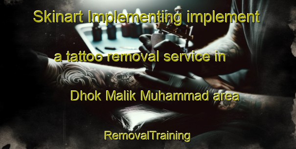 Skinart Implementing implement a tattoo removal service in Dhok Malik Muhammad area | RemovalTraining | RemovalClasses | SkinartTraining-Pakistan