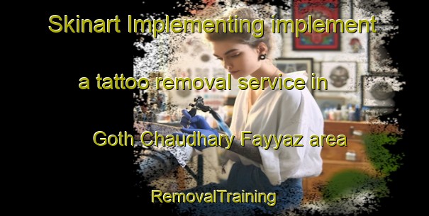 Skinart Implementing implement a tattoo removal service in Goth Chaudhary Fayyaz area | RemovalTraining | RemovalClasses | SkinartTraining-Pakistan