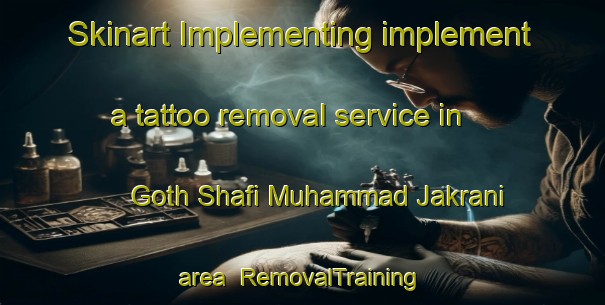 Skinart Implementing implement a tattoo removal service in Goth Shafi Muhammad Jakrani area | RemovalTraining | RemovalClasses | SkinartTraining-Pakistan
