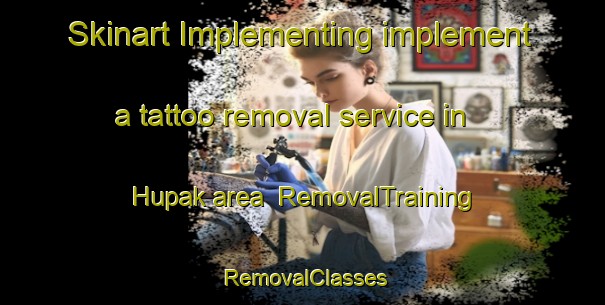Skinart Implementing implement a tattoo removal service in Hupak area | RemovalTraining | RemovalClasses | SkinartTraining-Pakistan