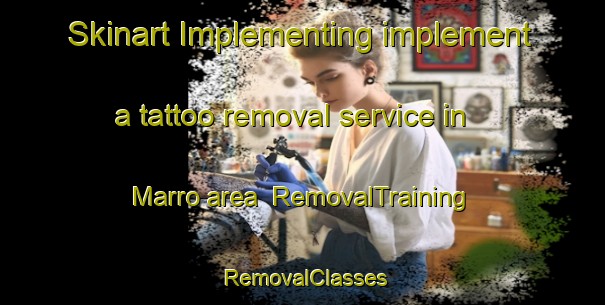 Skinart Implementing implement a tattoo removal service in Marro area | RemovalTraining | RemovalClasses | SkinartTraining-Pakistan