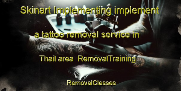 Skinart Implementing implement a tattoo removal service in Thail area | RemovalTraining | RemovalClasses | SkinartTraining-Pakistan