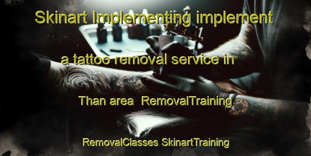 Skinart Implementing implement a tattoo removal service in Than area | #RemovalTraining #RemovalClasses #SkinartTraining-Pakistan