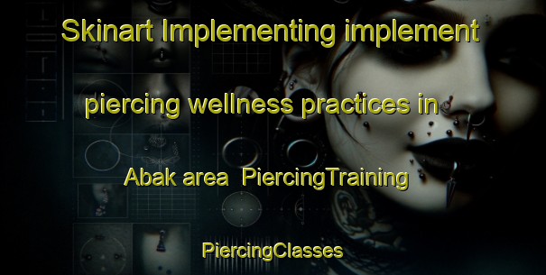 Skinart Implementing implement piercing wellness practices in Abak area | #PiercingTraining #PiercingClasses #SkinartTraining-Pakistan