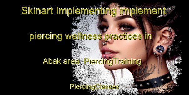 Skinart Implementing implement piercing wellness practices in Abak area | #PiercingTraining #PiercingClasses #SkinartTraining-Pakistan