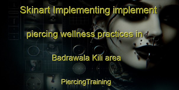 Skinart Implementing implement piercing wellness practices in Badrawala Kili area | PiercingTraining | PiercingClasses | SkinartTraining-Pakistan