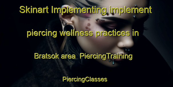 Skinart Implementing implement piercing wellness practices in Bratsok area | PiercingTraining | PiercingClasses | SkinartTraining-Pakistan