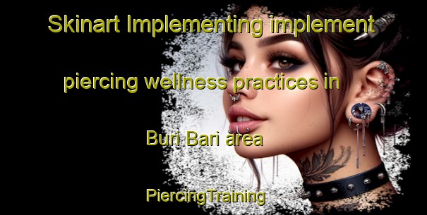 Skinart Implementing implement piercing wellness practices in Buri Bari area | PiercingTraining | PiercingClasses | SkinartTraining-Pakistan