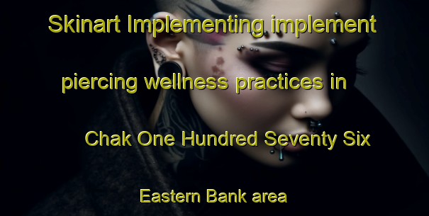 Skinart Implementing implement piercing wellness practices in Chak One Hundred Seventy Six Eastern Bank area | PiercingTraining | PiercingClasses | SkinartTraining-Pakistan
