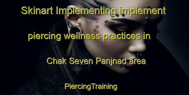 Skinart Implementing implement piercing wellness practices in Chak Seven Panjnad area | PiercingTraining | PiercingClasses | SkinartTraining-Pakistan