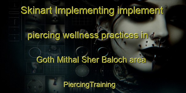 Skinart Implementing implement piercing wellness practices in Goth Mithal Sher Baloch area | PiercingTraining | PiercingClasses | SkinartTraining-Pakistan