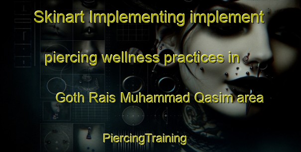 Skinart Implementing implement piercing wellness practices in Goth Rais Muhammad Qasim area | PiercingTraining | PiercingClasses | SkinartTraining-Pakistan
