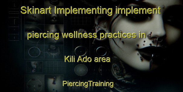 Skinart Implementing implement piercing wellness practices in Kili Ado area | PiercingTraining | PiercingClasses | SkinartTraining-Pakistan