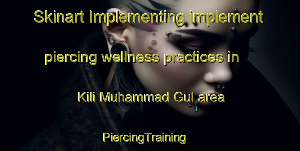Skinart Implementing implement piercing wellness practices in Kili Muhammad Gul area | PiercingTraining | PiercingClasses | SkinartTraining-Pakistan