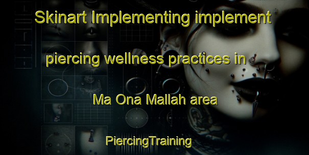 Skinart Implementing implement piercing wellness practices in Ma Ona Mallah area | PiercingTraining | PiercingClasses | SkinartTraining-Pakistan