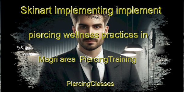 Skinart Implementing implement piercing wellness practices in Magri area | PiercingTraining | PiercingClasses | SkinartTraining-Pakistan