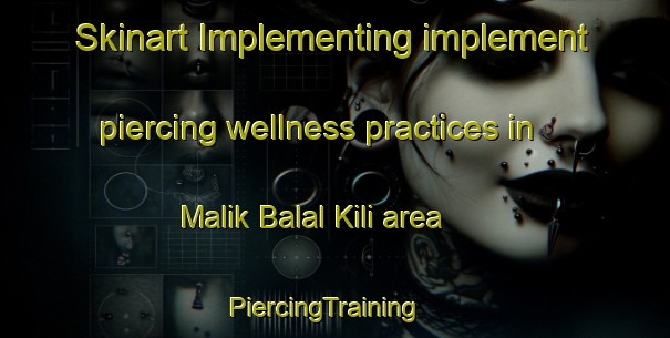 Skinart Implementing implement piercing wellness practices in Malik Balal Kili area | PiercingTraining | PiercingClasses | SkinartTraining-Pakistan