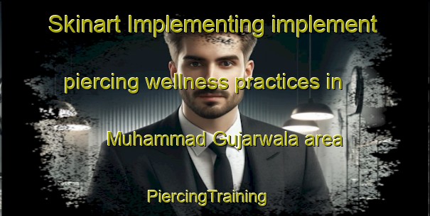 Skinart Implementing implement piercing wellness practices in Muhammad Gujarwala area | PiercingTraining | PiercingClasses | SkinartTraining-Pakistan