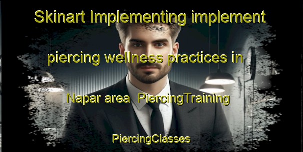 Skinart Implementing implement piercing wellness practices in Napar area | #PiercingTraining #PiercingClasses #SkinartTraining-Pakistan