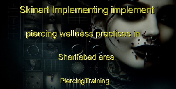 Skinart Implementing implement piercing wellness practices in Sharifabad area | PiercingTraining | PiercingClasses | SkinartTraining-Pakistan