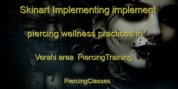 Skinart Implementing implement piercing wellness practices in Verahi area | PiercingTraining | PiercingClasses | SkinartTraining-Pakistan