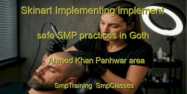 Skinart Implementing implement safe SMP practices in Goth Ahmed Khan Panhwar area | SmpTraining | SmpClasses | SkinartTraining-Pakistan