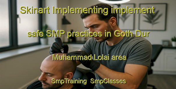 Skinart Implementing implement safe SMP practices in Goth Dur Muhammad Lolai area | SmpTraining | SmpClasses | SkinartTraining-Pakistan