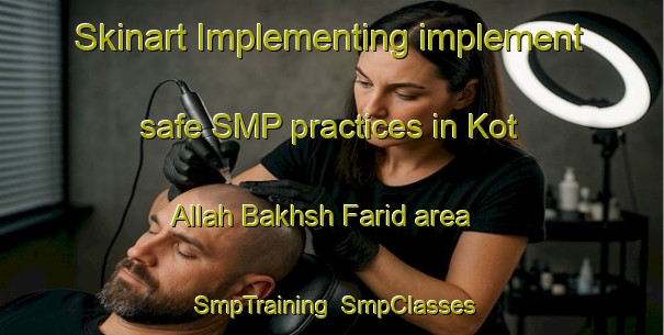 Skinart Implementing implement safe SMP practices in Kot Allah Bakhsh Farid area | SmpTraining | SmpClasses | SkinartTraining-Pakistan