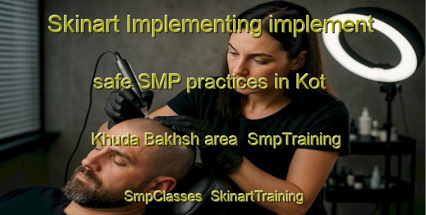 Skinart Implementing implement safe SMP practices in Kot Khuda Bakhsh area | SmpTraining | SmpClasses | SkinartTraining-Pakistan