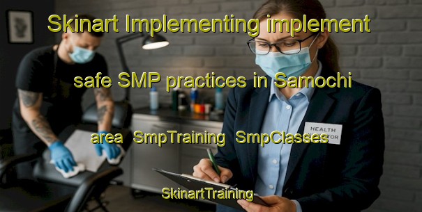 Skinart Implementing implement safe SMP practices in Samochi area | SmpTraining | SmpClasses | SkinartTraining-Pakistan