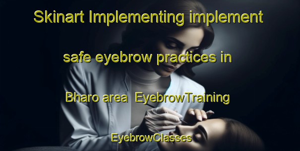 Skinart Implementing implement safe eyebrow practices in Bharo area | EyebrowTraining | EyebrowClasses | SkinartTraining-Pakistan