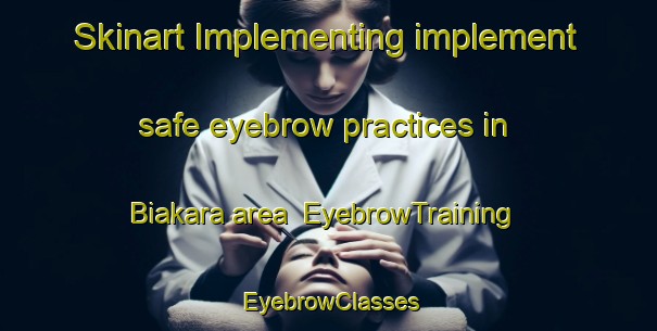 Skinart Implementing implement safe eyebrow practices in Biakara area | EyebrowTraining | EyebrowClasses | SkinartTraining-Pakistan