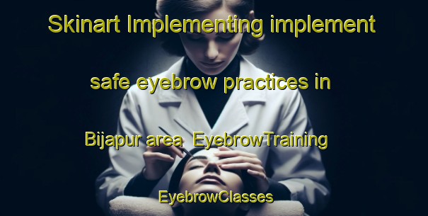 Skinart Implementing implement safe eyebrow practices in Bijapur area | EyebrowTraining | EyebrowClasses | SkinartTraining-Pakistan