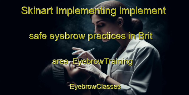 Skinart Implementing implement safe eyebrow practices in Brit area | EyebrowTraining | EyebrowClasses | SkinartTraining-Pakistan
