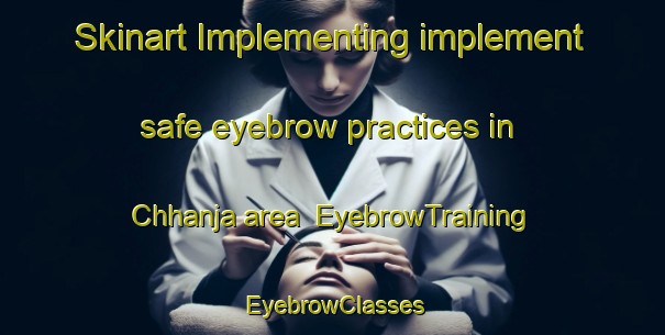 Skinart Implementing implement safe eyebrow practices in Chhanja area | EyebrowTraining | EyebrowClasses | SkinartTraining-Pakistan
