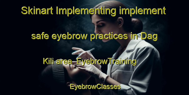 Skinart Implementing implement safe eyebrow practices in Dag Kili area | EyebrowTraining | EyebrowClasses | SkinartTraining-Pakistan
