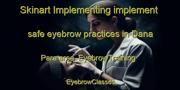 Skinart Implementing implement safe eyebrow practices in Dana Para area | EyebrowTraining | EyebrowClasses | SkinartTraining-Pakistan