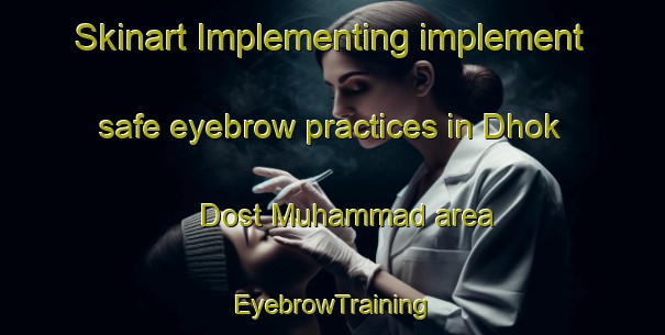 Skinart Implementing implement safe eyebrow practices in Dhok Dost Muhammad area | EyebrowTraining | EyebrowClasses | SkinartTraining-Pakistan