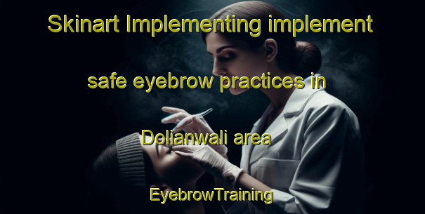 Skinart Implementing implement safe eyebrow practices in Dolianwali area | EyebrowTraining | EyebrowClasses | SkinartTraining-Pakistan
