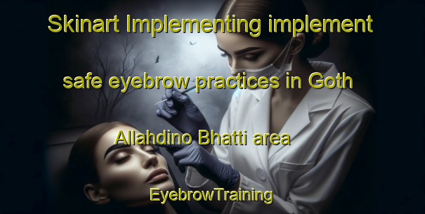 Skinart Implementing implement safe eyebrow practices in Goth Allahdino Bhatti area | EyebrowTraining | EyebrowClasses | SkinartTraining-Pakistan