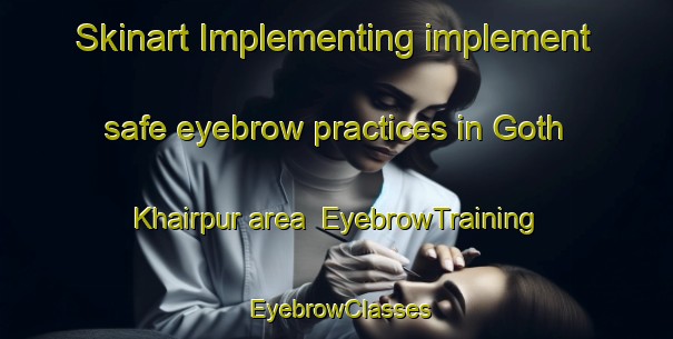 Skinart Implementing implement safe eyebrow practices in Goth Khairpur area | EyebrowTraining | EyebrowClasses | SkinartTraining-Pakistan