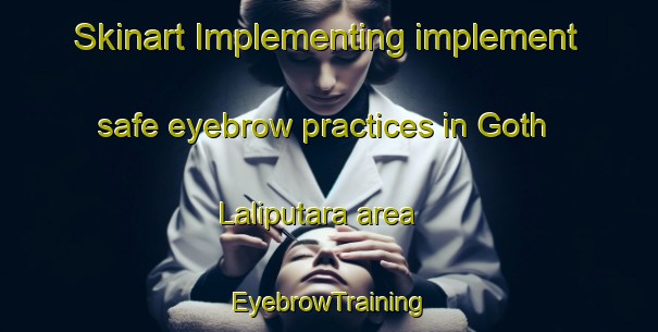 Skinart Implementing implement safe eyebrow practices in Goth Laliputara area | EyebrowTraining | EyebrowClasses | SkinartTraining-Pakistan