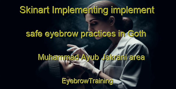 Skinart Implementing implement safe eyebrow practices in Goth Muhammad Ayub Jakrani area | EyebrowTraining | EyebrowClasses | SkinartTraining-Pakistan