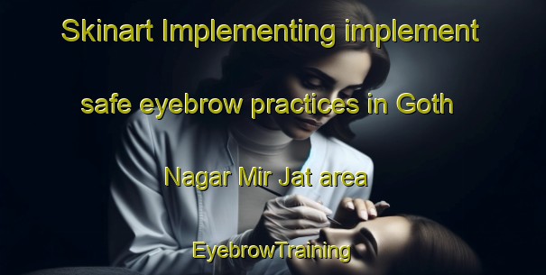 Skinart Implementing implement safe eyebrow practices in Goth Nagar Mir Jat area | EyebrowTraining | EyebrowClasses | SkinartTraining-Pakistan
