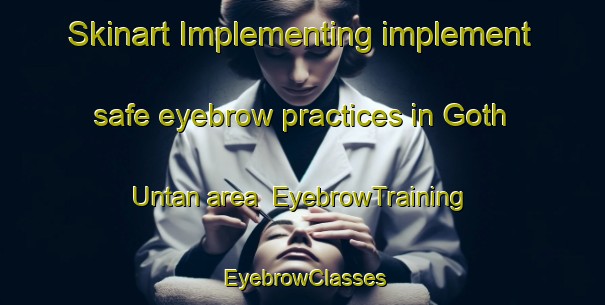 Skinart Implementing implement safe eyebrow practices in Goth Untan area | EyebrowTraining | EyebrowClasses | SkinartTraining-Pakistan