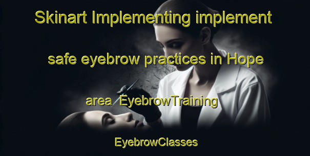 Skinart Implementing implement safe eyebrow practices in Hope area | EyebrowTraining | EyebrowClasses | SkinartTraining-Pakistan