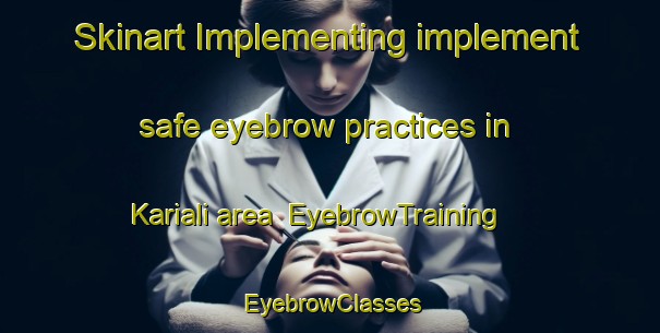 Skinart Implementing implement safe eyebrow practices in Kariali area | EyebrowTraining | EyebrowClasses | SkinartTraining-Pakistan